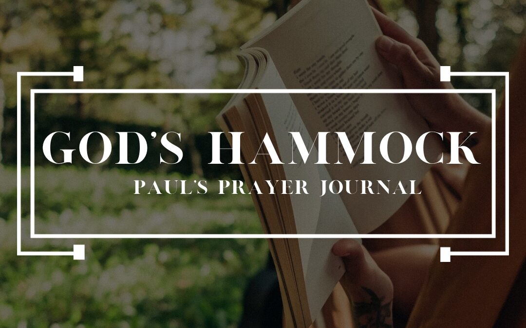 God’s Hammock – Paul’s Prayer Journal – Week 9 | Pastor Joel Smith | 07.28.2024