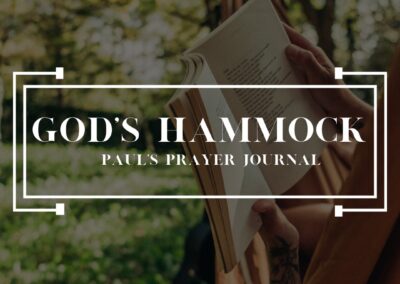 God’s Hammock – Paul’s Prayer Journal – Week 9 | Pastor Joel Smith | 07.28.2024